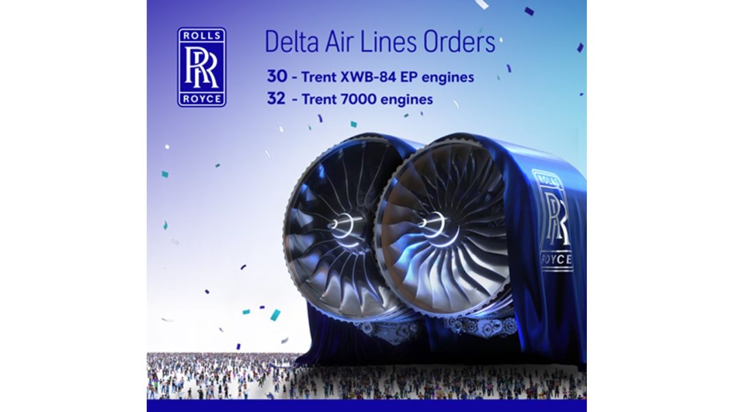 Rolls-Royce wins Delta Air Lines order for 30 Trent XWB-84 EP and 32 Trent 7000 engines Rolls-Royce wins Delta Air Lines order for 30 Trent XWB-84 EP and 32 Trent 7000 engines